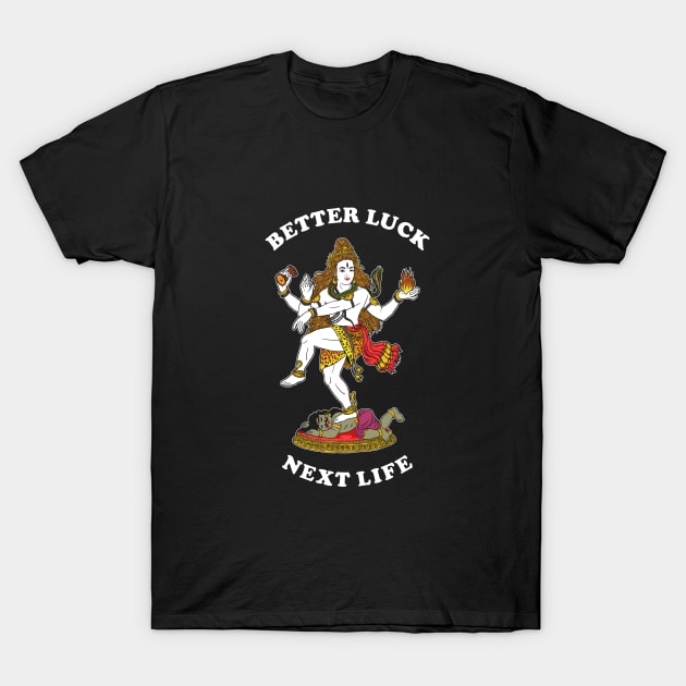 Better Luck Next Life T-Shirt by dumbshirts